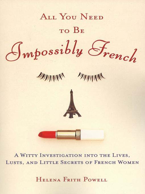 Title details for All You Need to Be Impossibly French by Helena Frith Powell - Available